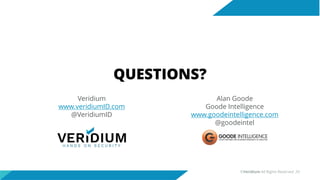 QUESTIONS?
Alan Goode
Goode Intelligence
www.goodeintelligence.com
@goodeintel
©Veridium All Rights Reserved 29
Veridium
www.veridiumID.com
@VeridiumID
 