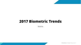 2017 Biometric Trends
Mobile
©Veridium All Rights Reserved 5
 