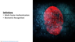 Graphic: https://www.airloom.com/technology/security-as-a-service/
Definitions
• Multi-Factor Authentication
• Biometric Recognition
 