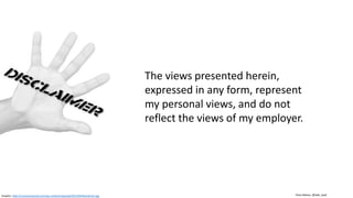 Clare Nelson, @Safe_SaaS
The views presented herein,
expressed in any form, represent
my personal views, and do not
reflect the views of my employer.
Graphic: http://rununcensored.com/wp-content/uploads/2013/06/disclaimer.jpg
 