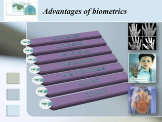 Advantages of biometrics
 
