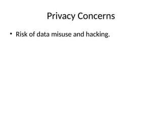 Privacy Concerns
• Risk of data misuse and hacking.
 