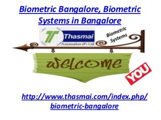 Biometric Bangalore, Biometric
Systems in Bangalore
http://www.thasmai.com/index.php/
biometric-bangalore
 