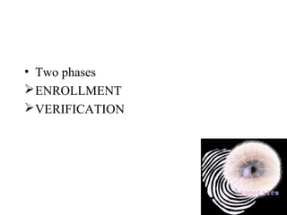 • Two phases
ENROLLMENT
VERIFICATION
 