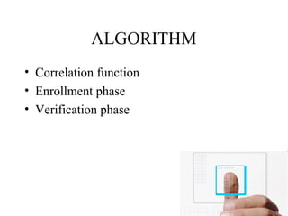 ALGORITHM
• Correlation function
• Enrollment phase
• Verification phase
 