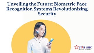 Unveiling the Future: Biometric Face
Recognition Systems Revolutionizing
Security
 