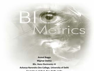 Anmol Bagga Migmar Dolma BSc. Hons Electronics III Acharya Narendra Dev College, University of Delhi Govindpuri, Kalkaji, New Delhi, India 