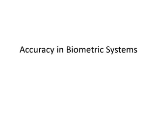 Accuracy in Biometric Systems
 