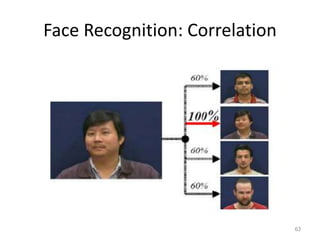 Face Recognition: Correlation
63
 