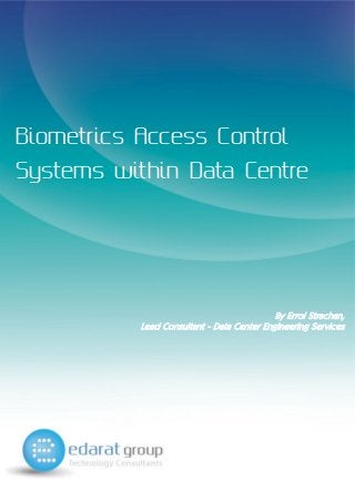 Biometrics Access Control
Systems within Data Centre
By Errol Strachan,
Lead Consultant - Data Center Engineering Services
 