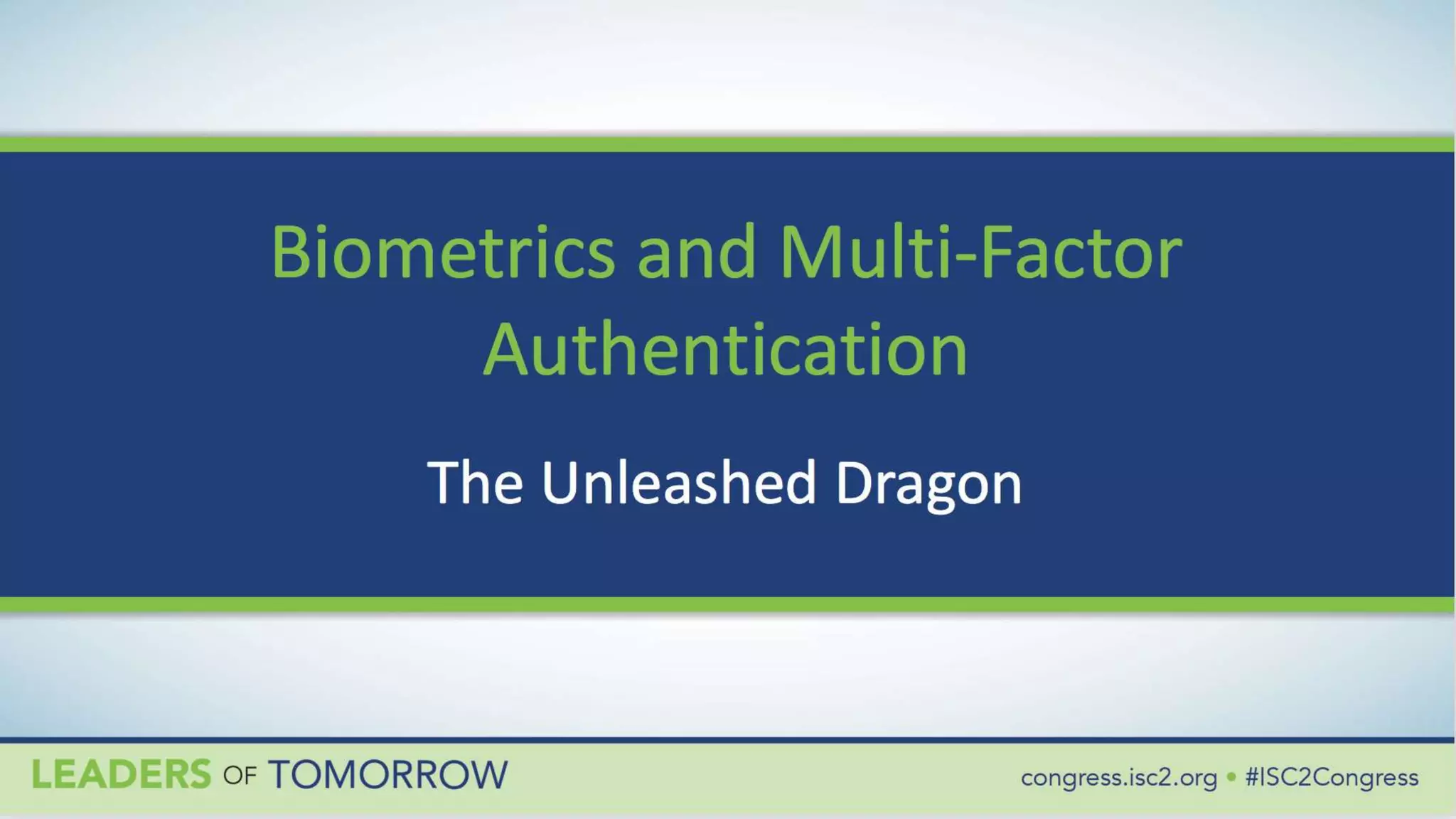 Biometrics and Multi-Factor
Authentication
The Unleashed Dragon
 