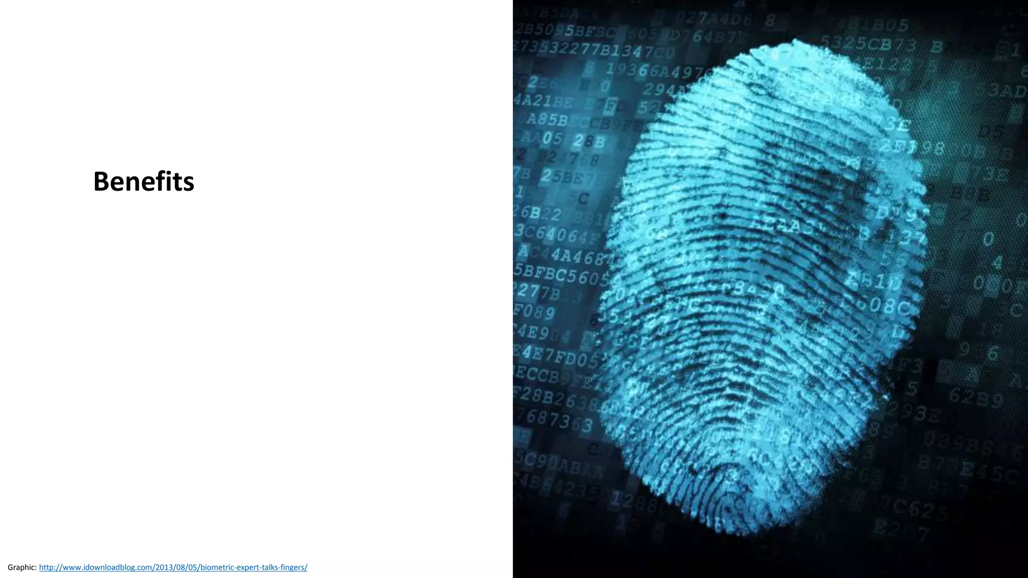 Clare Nelson, @Safe_SaaS
Benefits of Biometrics
• Convenient
• No tokens, cards, or fobs to lose or misplace
• Reduces friction in some cases
• No memorization required
• Low cognitive load once past learning curve
• Difficult to delegate, difficult to lend your fingers or face
to another person
• A password is easily delegated or shared
• User acceptance is growing
• India Aadhaar
• iPhone Touch ID, now Face ID
• Secure enough if used as “Restricted Factor”
• Use to unlock device, or authenticate to smartphone
• Caution for some implementations for financial
transactions, secure access
Graphic: https://cardnotpresent.com/tag/biometric-authentication/
• Market growth and technology
advancements
• Feedback and training from earlier
implementations improves solutions
 