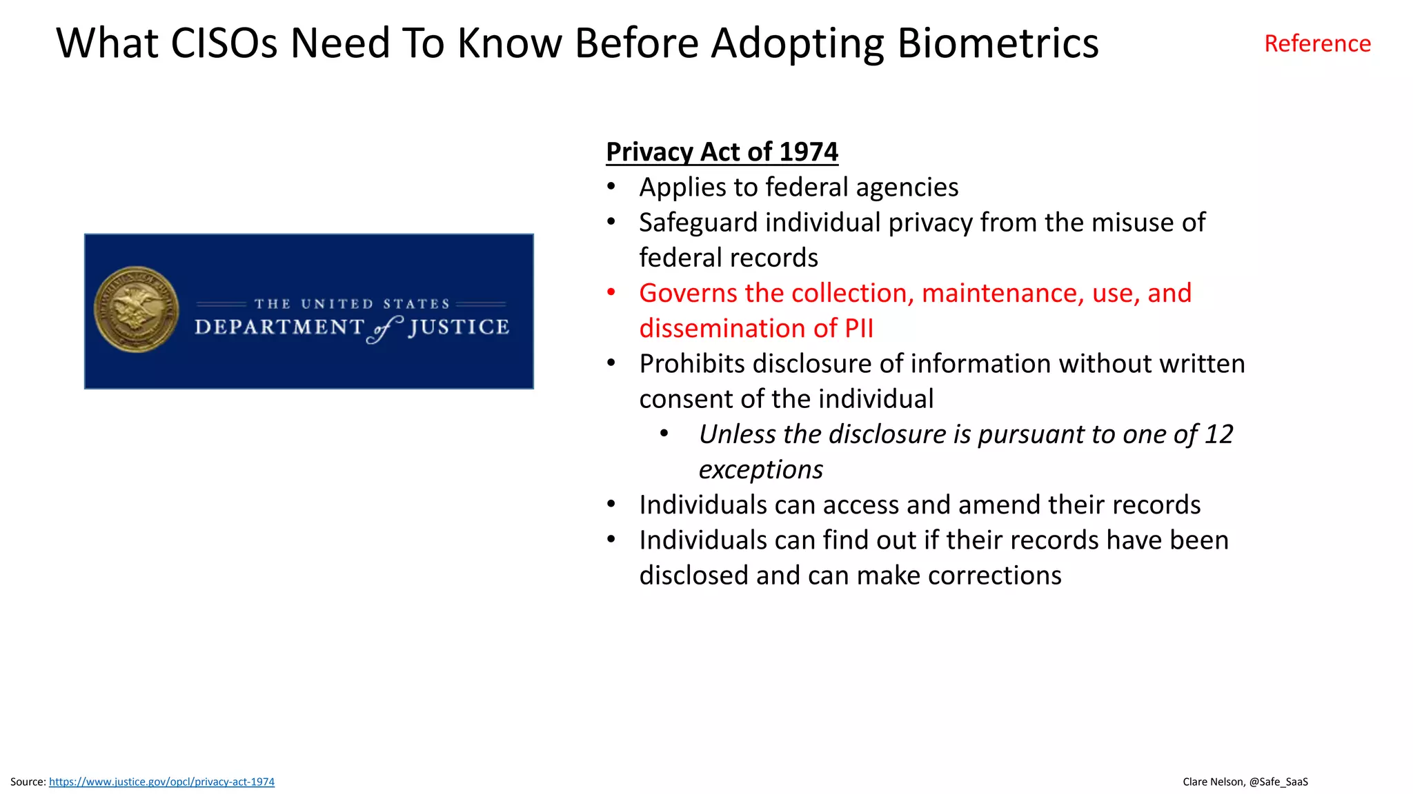 Clare Nelson, @Safe_SaaS
Don’t Use as Single or Primary Factor
Source: https://www.nist.gov/sites/default/files/nstic-strength-authentication-discussion-draft.pdf
Graphic: http://www.itproportal.com/2016/04/07/the-role-of-biometric-authentication-techniques-in-security/
Remote System Access
Exclude biometrics as single or
primary authentication factor
• Biometric samples are not
secrets
• Biometric samples are different
each time they are captured
 
