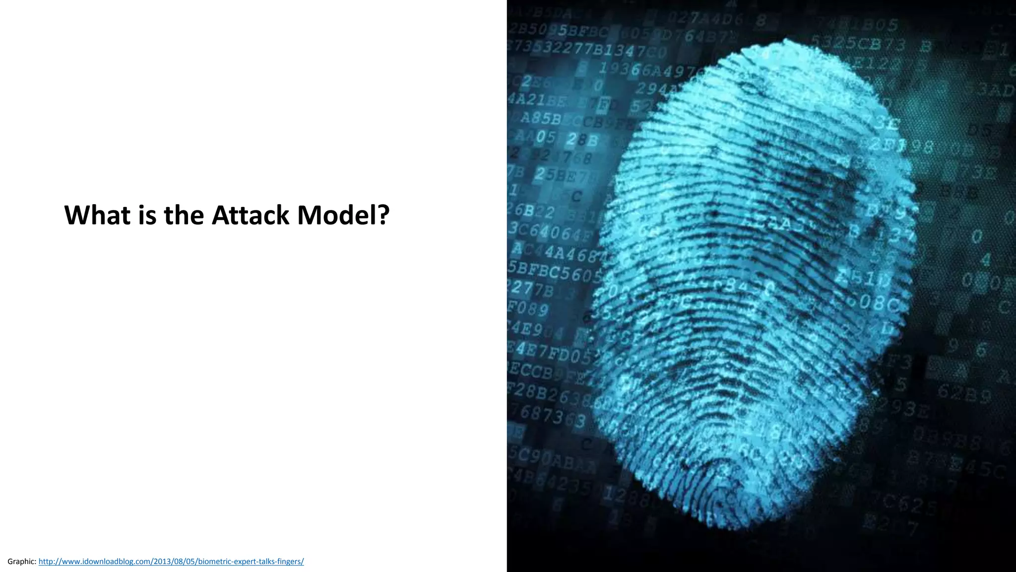 Clare Nelson, @Safe_SaaSSource: https://www.nist.gov/sites/default/files/nstic-strength-authentication-discussion-draft.pdf
Biometric System Attack Diagram (Ratha 2001, ISO 2006, NIST 2015)
Demonstrate at least
90% resistance to
presentation attacks.
Presentation
Attack
Modify
Decision
Data
Storage
Process
Signal
Compare Decision
Override
Decision
Engine
Data
Capture
Override
Comparator
Extract/Modify
Biometric
Sample
Modify Probe Modify Score
Modify
Biometric
Reference
Override
Capture
Device
Override
Signal
Processor
Override
Database
 