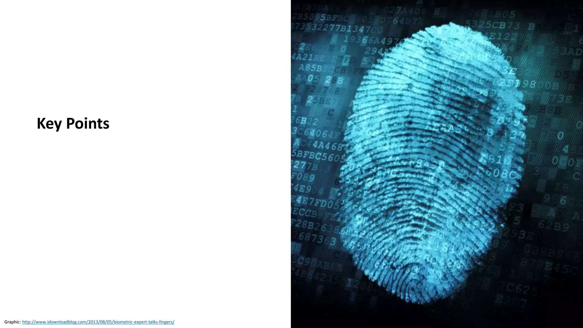 Graphic: http://www.idownloadblog.com/2013/08/05/biometric-expert-talks-fingers/
Key Points
 
