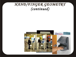 HAND/FINGER GEOMETRY
(continued)

 