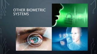 OTHER BIOMETRIC
SYSTEMS
 
