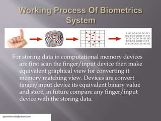 For storing data in computational memory devices
are first scan the finger/input device then make
equivalent graphical view for converting it
memory matching view. Devices are convert
finger/input device its equivalent binary value
and store, in future compare any finger/input
device with the storing data.
 