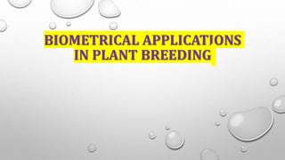 BIOMETRICAL APPLICATIONS
IN PLANT BREEDING
 