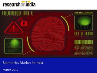 Biometrics Market in India
March 2012
 