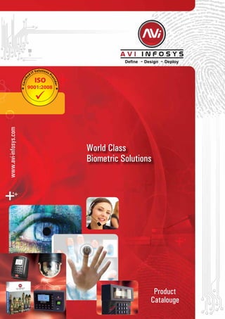 www.avi-infosys.com
ISO
9001:2008
Certifie
d
IT Solutions P
rovider
Product
Catalouge
World Class
Biometric Solutions
 