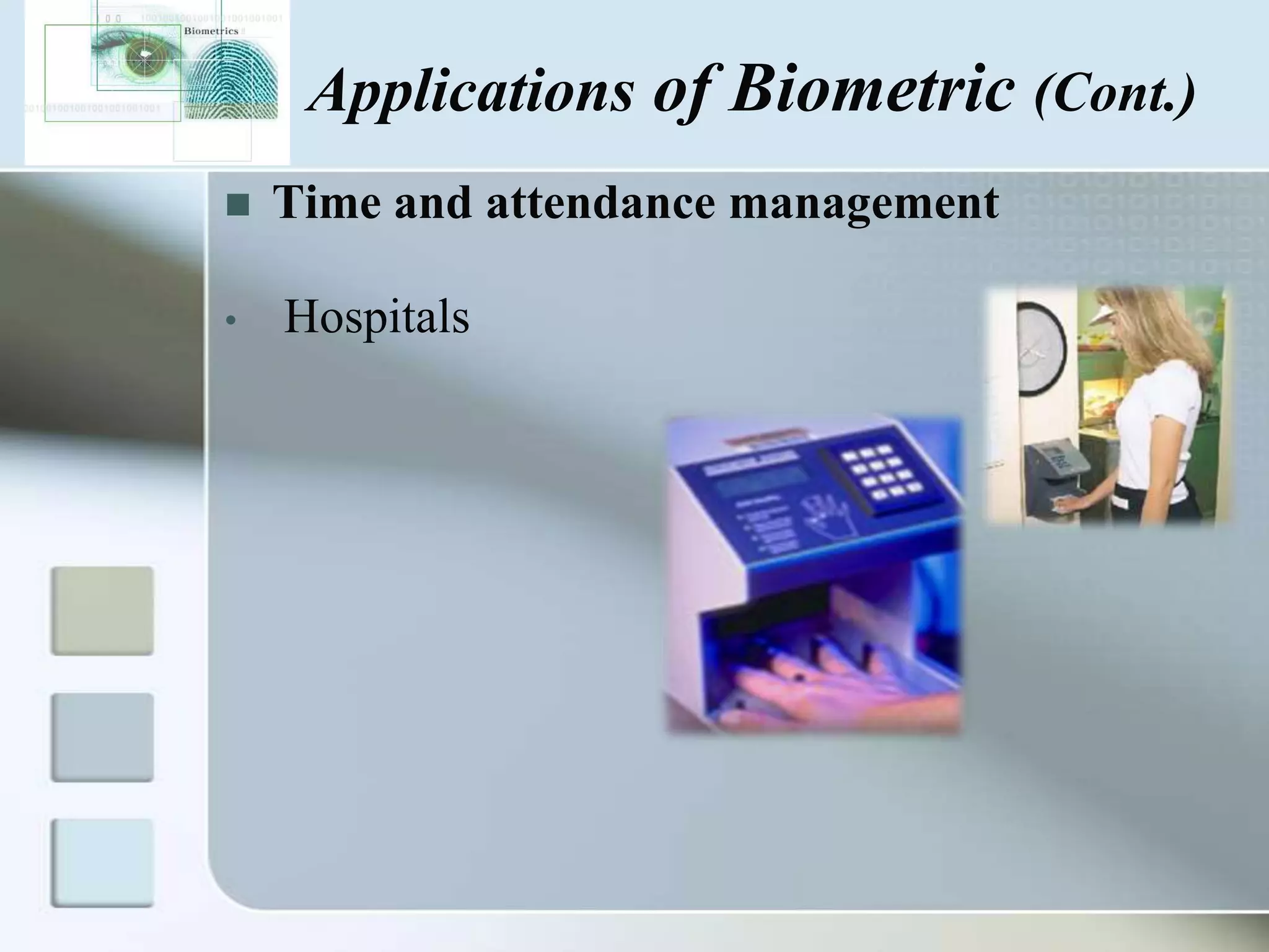 Applications of Biometric (Cont.)

•

Time and attendance management

Hospitals

 