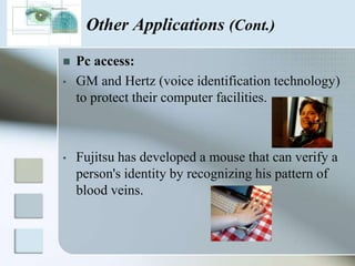 Child day care centers ( hand geometry systems )Applications of Biometric (Cont.)Time and attendance management: Hospitals (hand geometry systems) Other Applications  Airports: