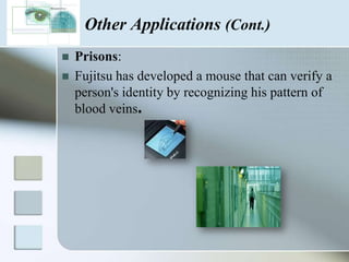  Heathrow airport (iris recognition)ATMs:(face recognition)Other Applications (Cont.)Pc access:GM and Hertz (voice identification technology) to protect their computer facilities. 