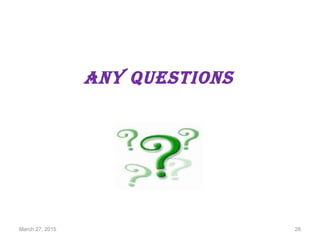 March 27, 2015 28
Any Questions
 