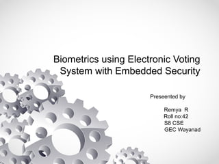 Biometrics using electronic voting system with embedded security | PPT