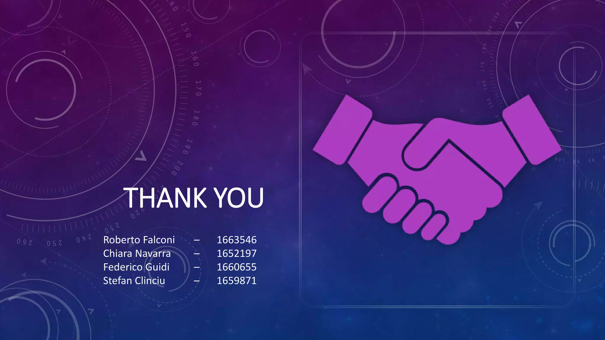 THANK YOU
Roberto Falconi – 1663546
Chiara Navarra – 1652197
Federico Guidi – 1660655
Stefan Clinciu – 1659871
 