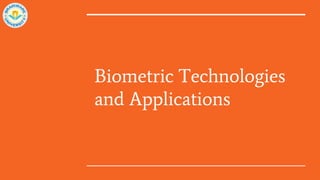 Biometric Technologies
and Applications
 