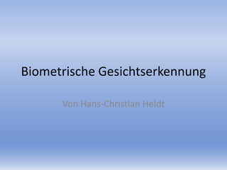 Biometrische Gesichtserkennung

      Von Hans-Christian Heldt
 
