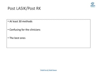 Post LASIK/Post RK
• At least 30 methods
• Confusing for the clinicians
• The best ones
 