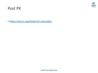 Post PK
• https://ascrs.org/tools/iol-calculator
 