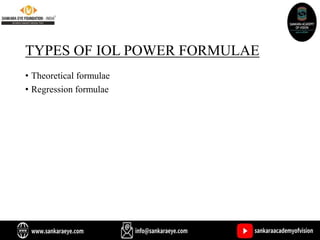 TYPES OF IOL POWER FORMULAE
• Theoretical formulae
• Regression formulae
 