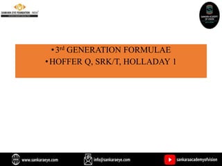 •3rd GENERATION FORMULAE
•HOFFER Q, SRK/T, HOLLADAY 1
 