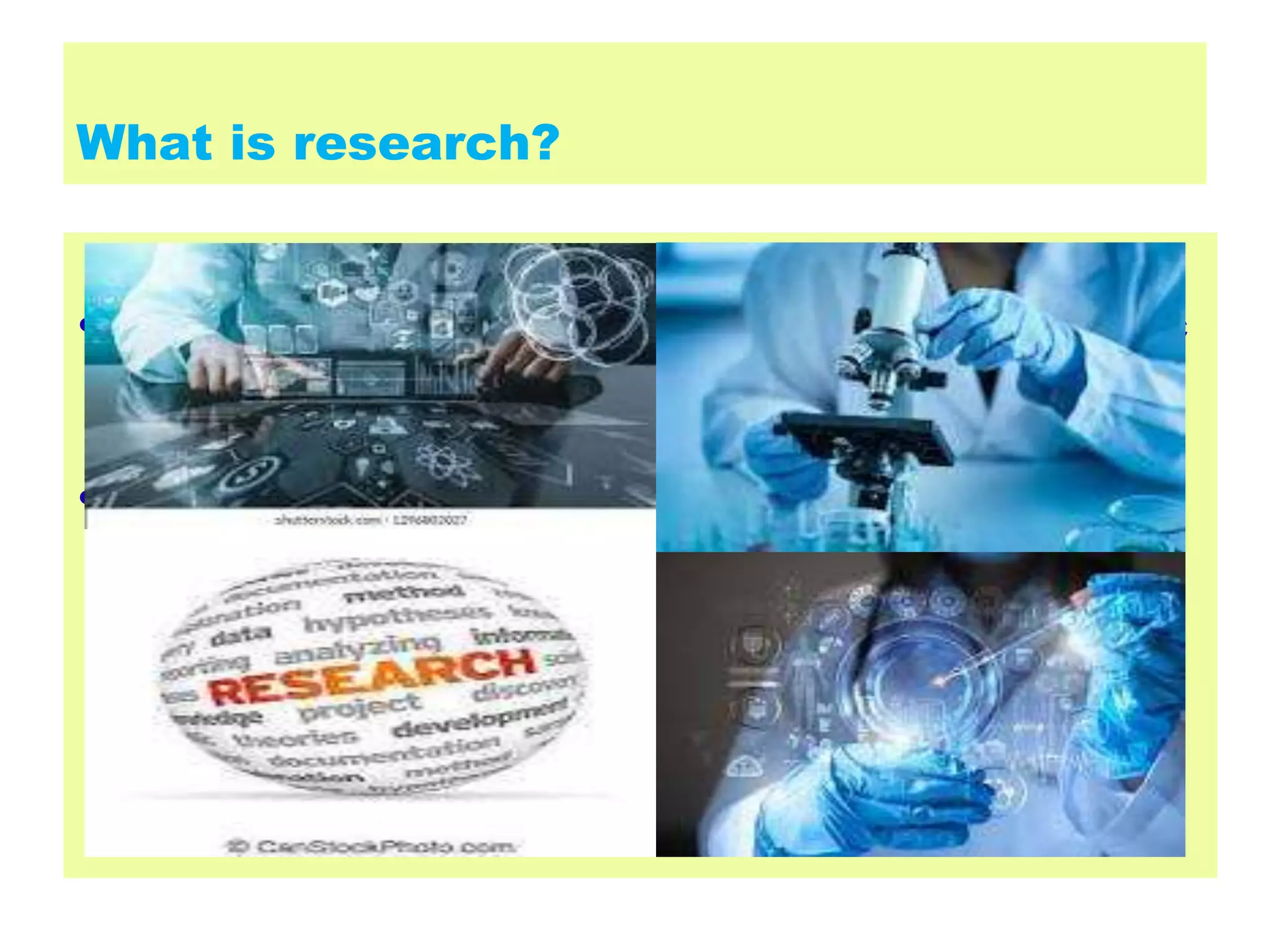 What is research?
• Research means an organized and systematic
way of finding solution to a question
• Is a planned inquiry to obtain new facts or to
confirm or deny the results of the previous
experiments
 