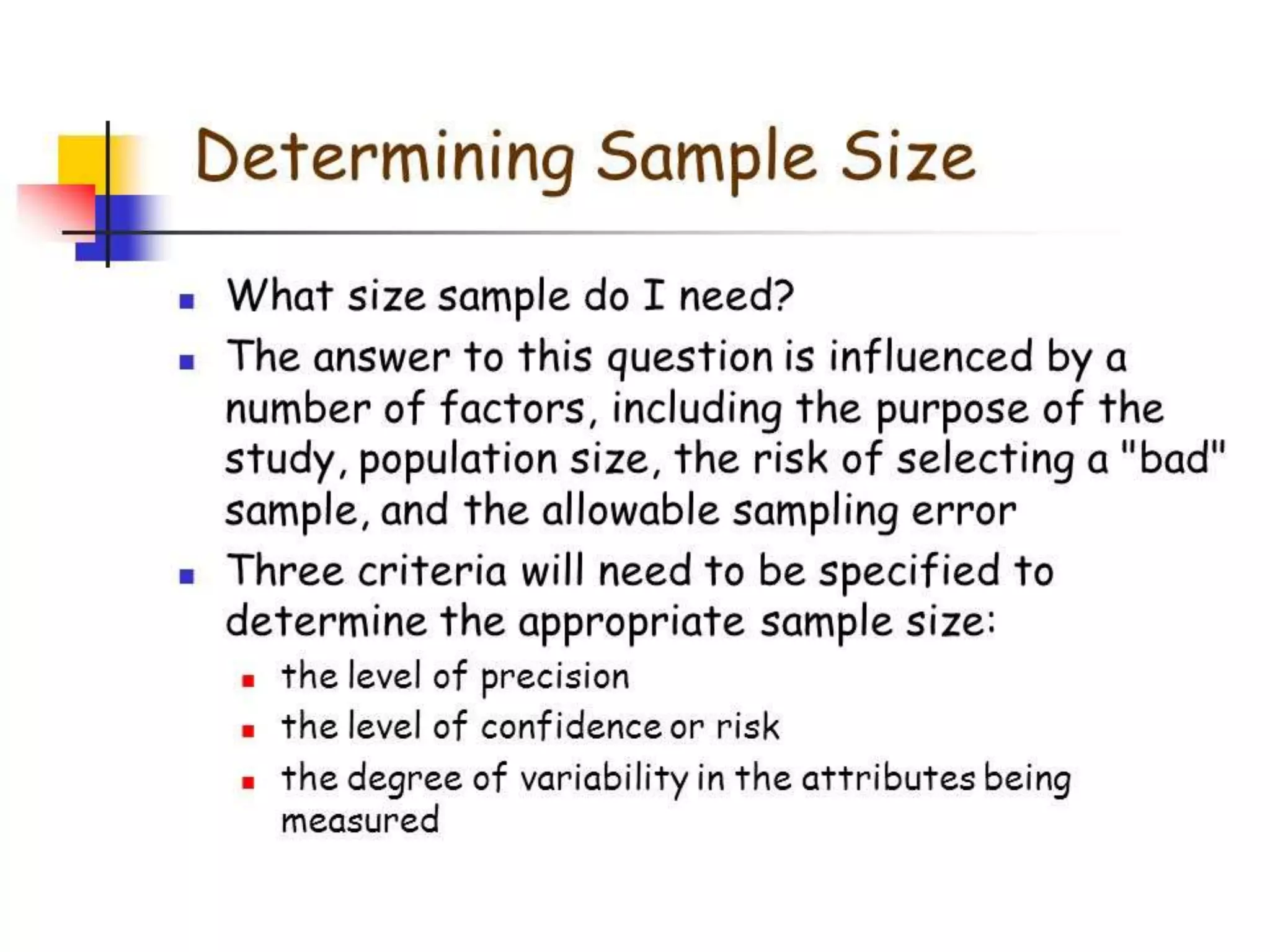 • Quota sample
• The selection is non-random
• For example, interviewers might be tempted to
interview those people in the street who look most
helpful, or may choose to use accidental sampling
to question those closest to them, to save time.
 
