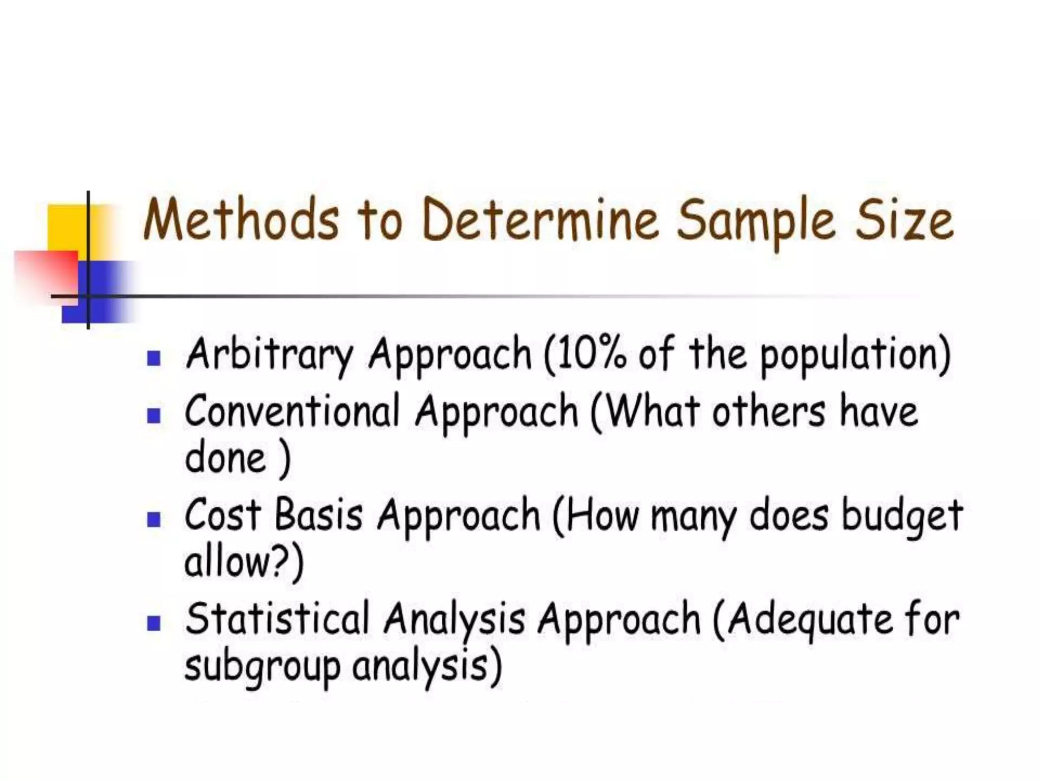 • Quota sample
• The selection is non-random
• For example, interviewers might be tempted to
interview those people in the street who look most
helpful, or may choose to use accidental sampling
to question those closest to them, to save time.
 