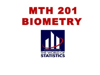 MTH 201
BIOMETRY
 