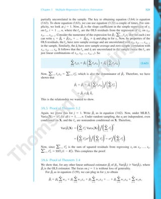 partially uncorrelated in the sample. The key to obtaining equation (3.64) is equation
(3.63). To show equation (3.63), we can use equation (3.22) a couple of times. For sim-
plicity, we look at j ϭ 1. Now, ␤˜
1 is the slope coefficient in the simple regression of yi
on ˜ri1, i ϭ 1 ..., n, where the ˜ri1 are the OLS residuals from the regression of xi1 on xi2,
xi3, ..., xi,kϪ1. Consider the numerator of the expression for ␤˜
1: ͚
n
iϭ1 ˜ri1yi. But for each i,we
can write yi ϭ ␤ˆ
0 ϩ ␤ˆ
1xi1 ϩ ... ϩ ␤ˆ
kxik ϩ uˆi and plug in for yi. Now, by properties of the
OLS residuals, the ˜ri1 have zero sample average and are uncorrelated with xi2, xi3, ..., xi,kϪ1
in the sample. Similarly, the uˆi have zero sample average and zero sample correlation with
xi1, xi2, ..., xik. It follows that the ˜ri1 and uˆi are uncorrelated in the sample (since the ˜ri1 are
just linear combinations of xi1, xi2, ..., xi,kϪ1). So
͚
n
iϭ1
˜ri1yi ϭ ␤ˆ
1 ΂͚
n
iϭ1
˜ri1xi1΃ϩ ␤ˆ
k ΂͚
n
iϭ1
˜ri1xik΃. (3.65)
Now, ͚
n
iϭ1 ˜ri1xi1 ϭ ͚
n
iϭ1 ˜ri1
2, which is also the denominator of ␤˜
1. Therefore, we have
shown that
␤˜
1 ϭ ␤ˆ
1 ϩ ␤ˆ
k ΂͚
n
iϭ1
˜ri1xik΃͞΂͚
n
iϭ1
˜ri1
2,
΃
ϭ ␤ˆ
1 + ␤ˆ
k ␦˜
1.
This is the relationship we wanted to show.
3A.5 Proof of Theorem 3.2
Again, we prove this for j ϭ 1. Write ␤ˆ
1 as in equation (3.62). Now, under MLR.5,
Var(ui͉X) ϭ ␴2, for all i ϭ 1, …, n. Under random sampling, the ui are independent, even
conditional on X, and the rˆi1 are nonrandom conditional on X. Therefore,
Var(␤ˆ
1͉X) ϭ Θ͚
n
iϭ1
rˆi
2
1 Var(ui͉X)Ι͞Θ͚
n
iϭ1
rˆi
2
1Ι
2
ϭ Θ͚
n
iϭ1
rˆi
2
1␴2
Ι͞Θ͚
n
iϭ1
rˆi
2
1Ι
2
ϭ ␴2
͞Θ͚
n
iϭ1
rˆi
2
1Ι.
Now, since ͚
n
iϭ1 rˆi
2
1 is the sum of squared residuals from regressing x1 on x2, …, xk,
͚
n
iϭ1 rˆi
2
1 ϭ SST1(1 Ϫ R1
2). This completes the proof.
3A.6 Proof of Theorem 3.4
We show that, for any other linear unbiased estimator ␤˜
1 of ␤1, Var(␤˜
1) Ն Var(␤ˆ
1), where
␤ˆ
1 is the OLS estimator. The focus on j ϭ 1 is without loss of generality.
For ␤˜
1 as in equation (3.59), we can plug in for yi to obtain
␤˜
1 ϭ ␤0 ͚
n
iϭ1
wi1 ϩ ␤1 ͚
n
iϭ1
wi1xi1 ϩ ␤2 ͚
n
iϭ1
wi1xi2 ϩ … ϩ ␤k ͚
n
iϭ1
wi1xik ϩ ͚
n
iϭ1
wi1ui.
Chapter 3 Multiple Regression Analysis: Estimation 121
89782_03_c03_p073-122.qxd 5/26/05 11:46 AM Page 121
 