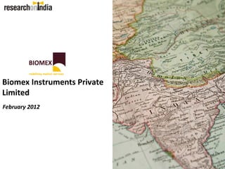 Biomex Instruments Private
Limited
February 2012
 