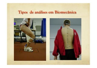 Tipos de análises em Biomecânica
 