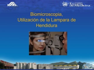 Biomicroscopia, Utilización de la Lampara de Hendidura 