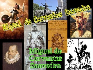 Miguel de  Cervantes  Saavedra Miguel de Cervantes Saavedra 