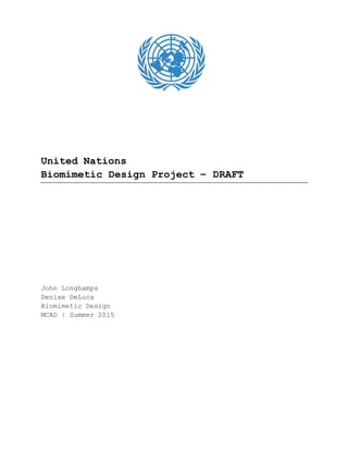 United Nations
Biomimetic Design Project – Final
John Longhamps
Denise DeLuca
Biomimetic Design
MCAD | Summer 2015
 