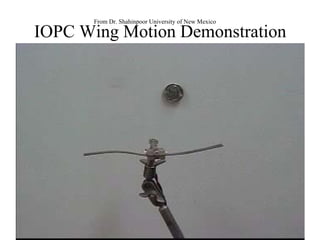 IOPC Wing Motion Demonstration From Dr. Shahinpoor University of New Mexico 
 