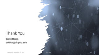 Thank You
Samit Hasan
qcf9fw@virginia.edu
Wednesday, September 27, 2023 ECE 6502 13
 