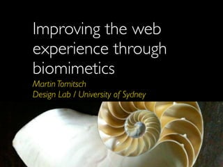 Improving the web
experience through
biomimetics
Martin Tomitsch
Design Lab / University of Sydney
 